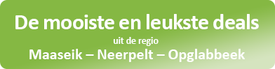 De mooiste en leukste deals uit de regio Maaseik  Neerpelt  Opglabbeek